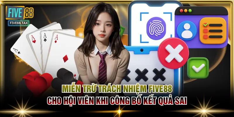 Miễn trừ trách nhiệm FIVE88 cho hội viên khi công bố kết quả sai